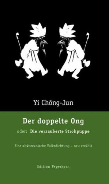 Der doppelte Ong, oder: Die verzauberte Strohpuppe: Eine altkoreanische Volksdichtung - neu erzählt Fairy Tales & Legends
