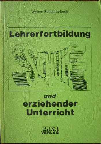 Lehrerfortbildung und erziehender Unterricht: Ein Plädoyer für eine Akzentverschiebung zum mehr Pädagogisch-Philosophischen in der regionalen amtlichen Lehrerfortbildung in Baden-Württemberg Books