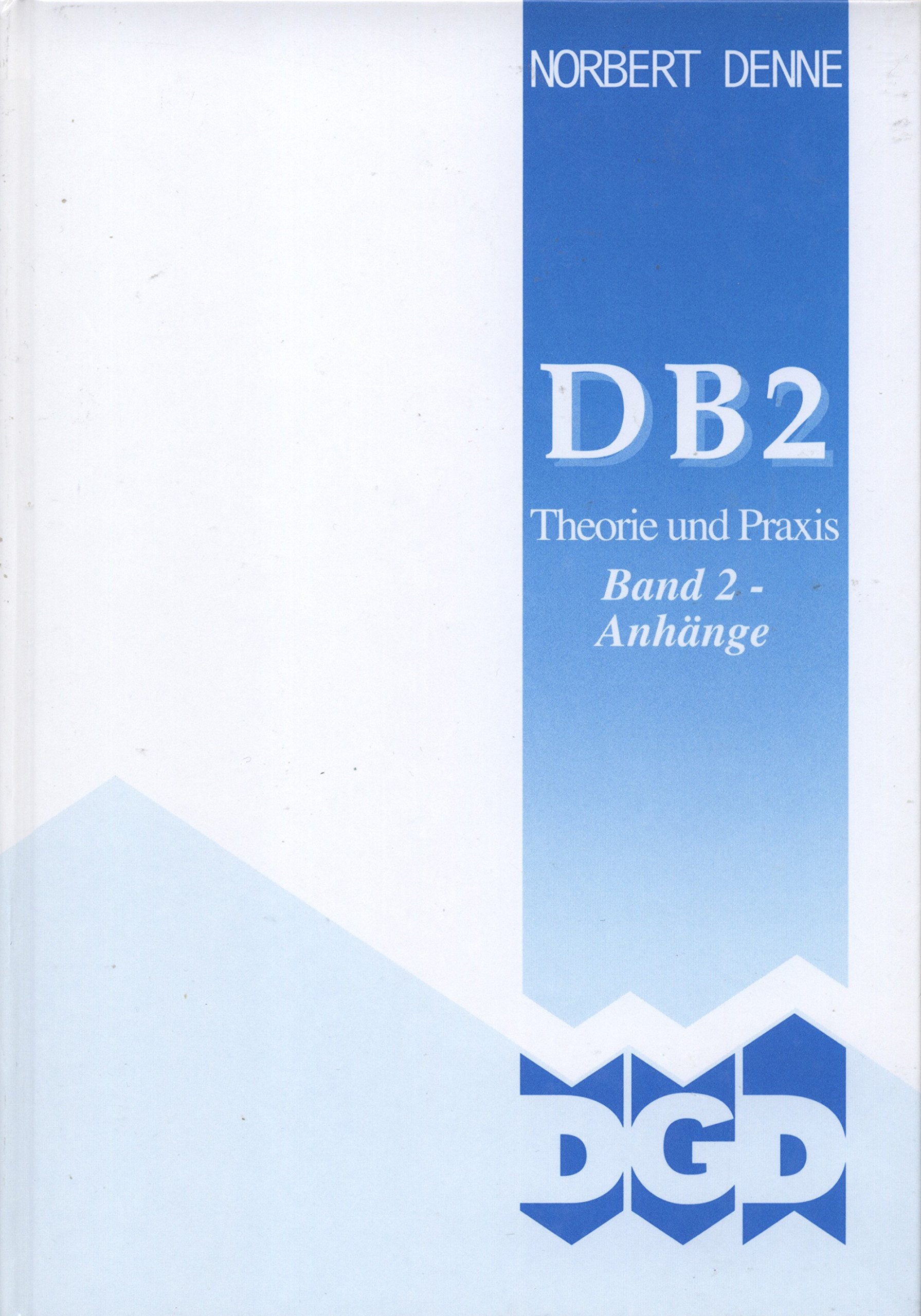 DB2-Theorie und Praxis - Gesamtwerk. Gesamtwerk in 2 Bänden / DB2 Theorie und Praxis - Band 2 - Denne, Norbert book