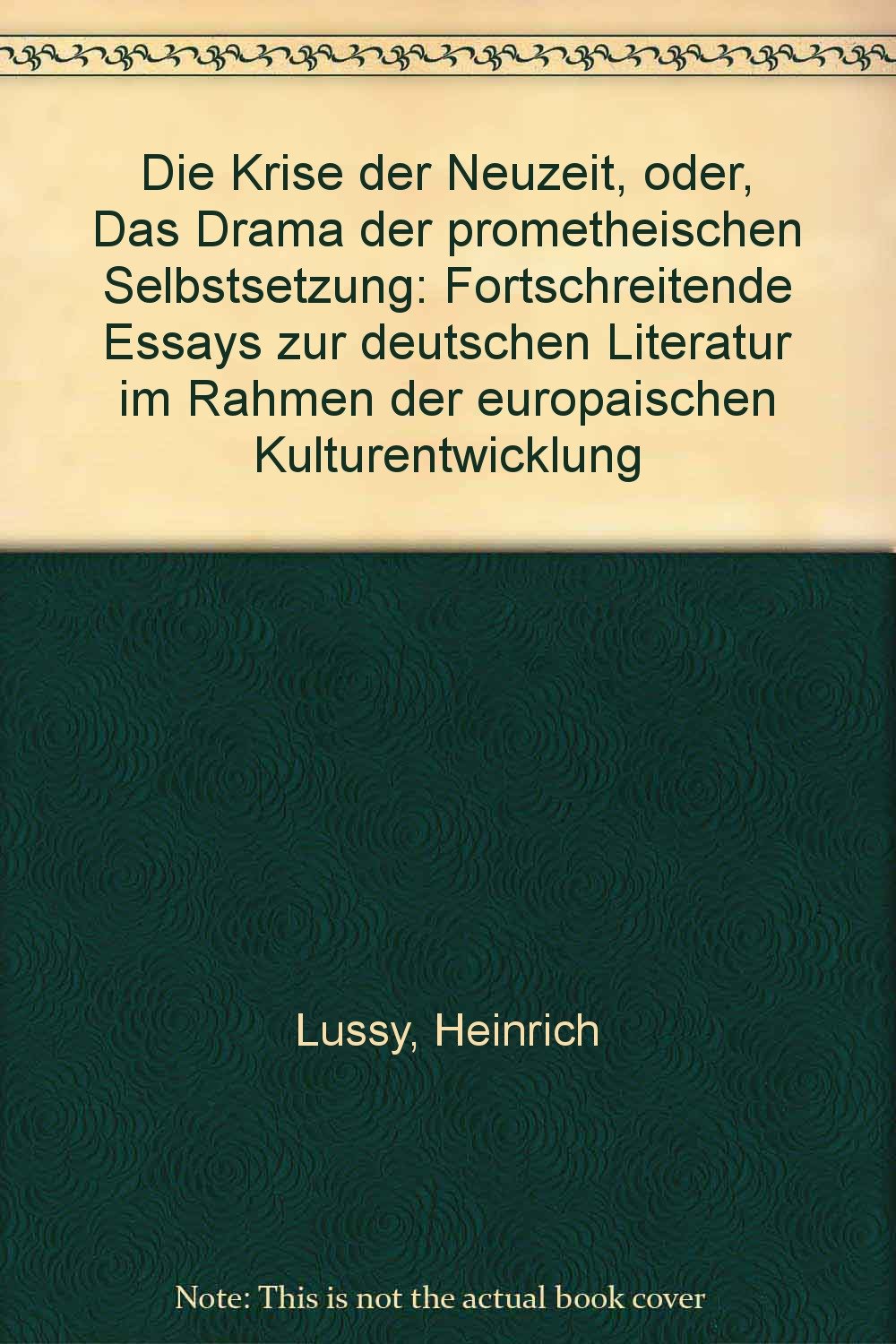 Die Krise der Neuzeit oder das Drama der promethischen Selbstsetzung: Fortschreitende Essays zur Deutschen Literatur im Rahmen der Europäischen Kulturentwicklung Books