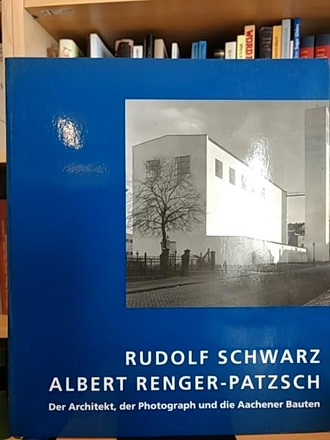 Massvoll sein heisst sinnvoll ordnen. Rudolf Schwarz und Albert Renger-Patzsch. Der Architekt, der Photograph und die Aachener Bauten book