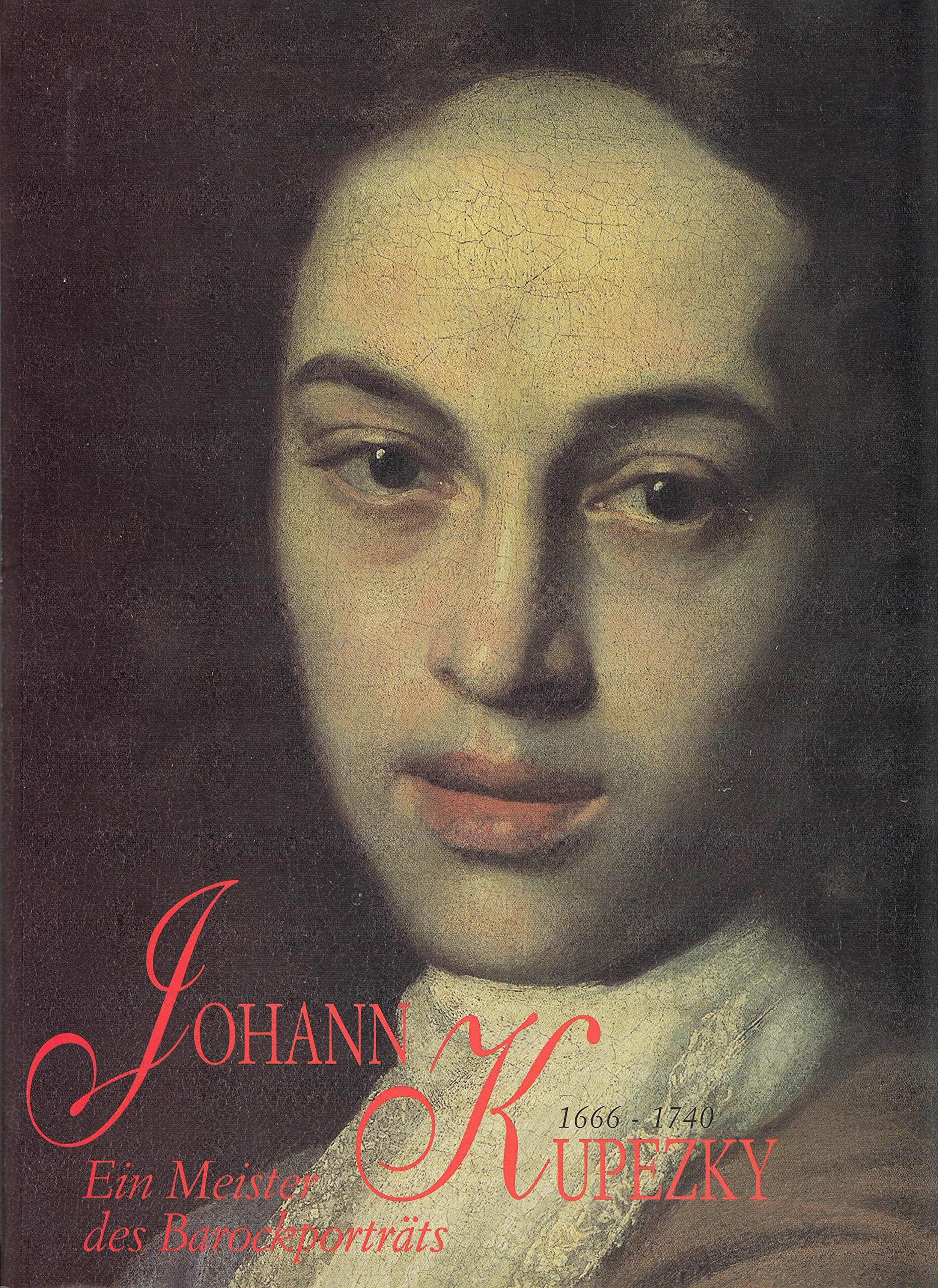 Johann Kupezky. Ein Meister des Barockporträts (1666-1740) Books