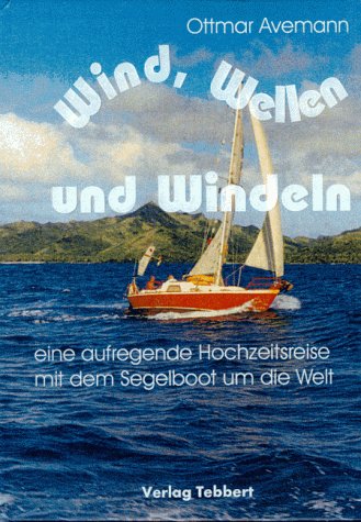 Wind, Wellen und Windeln: Eine aufregende Hochzeitsreise mit dem Segelboot um die Welt Travelogues