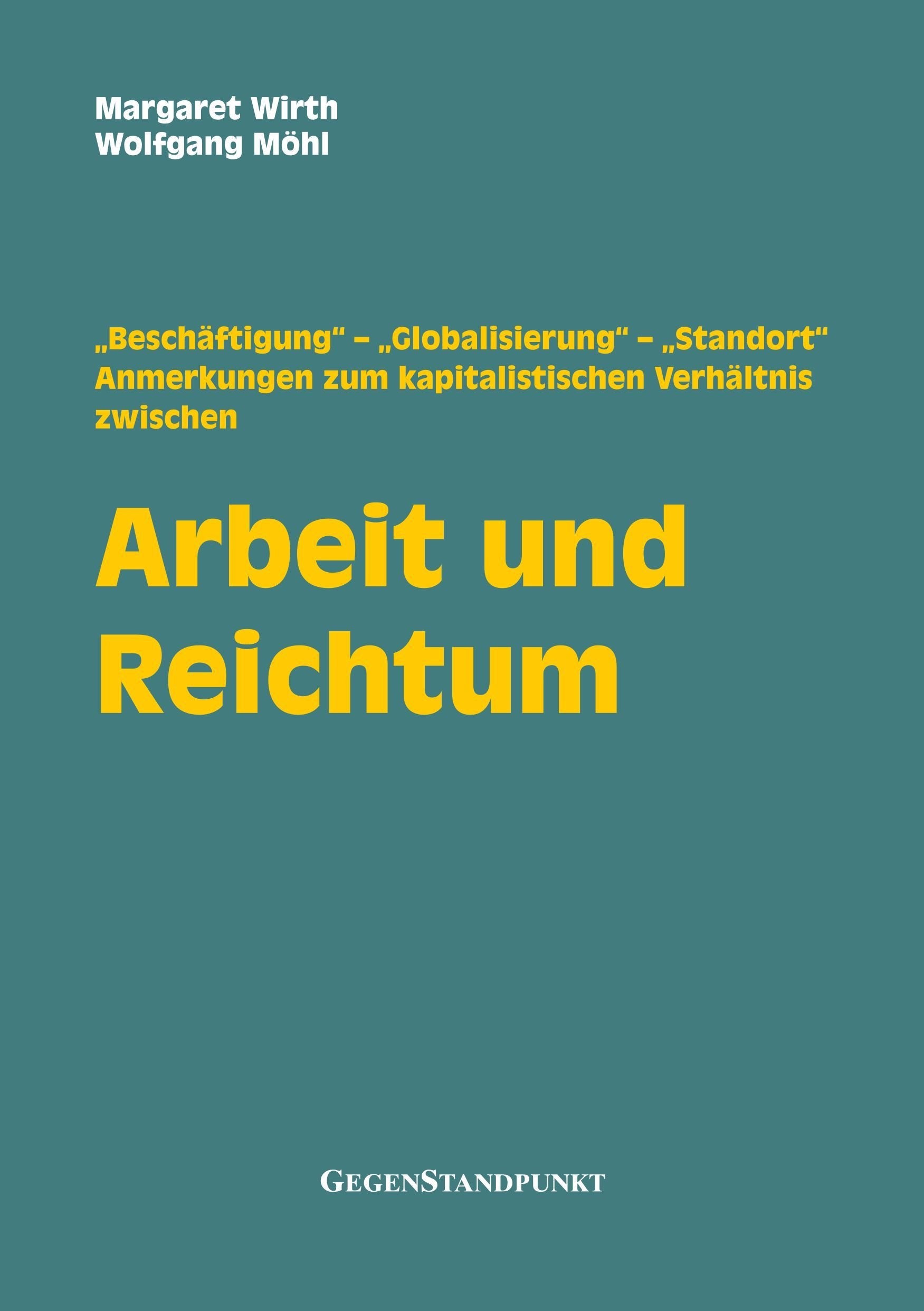 Arbeit und Reichtum: „Beschäftigung“ – „Globalisierung“ – „Standort“: Anmerkungen zum kapitalistischen Verhältnis zwischen Arbeit und Reichtum Business, Finance & Career