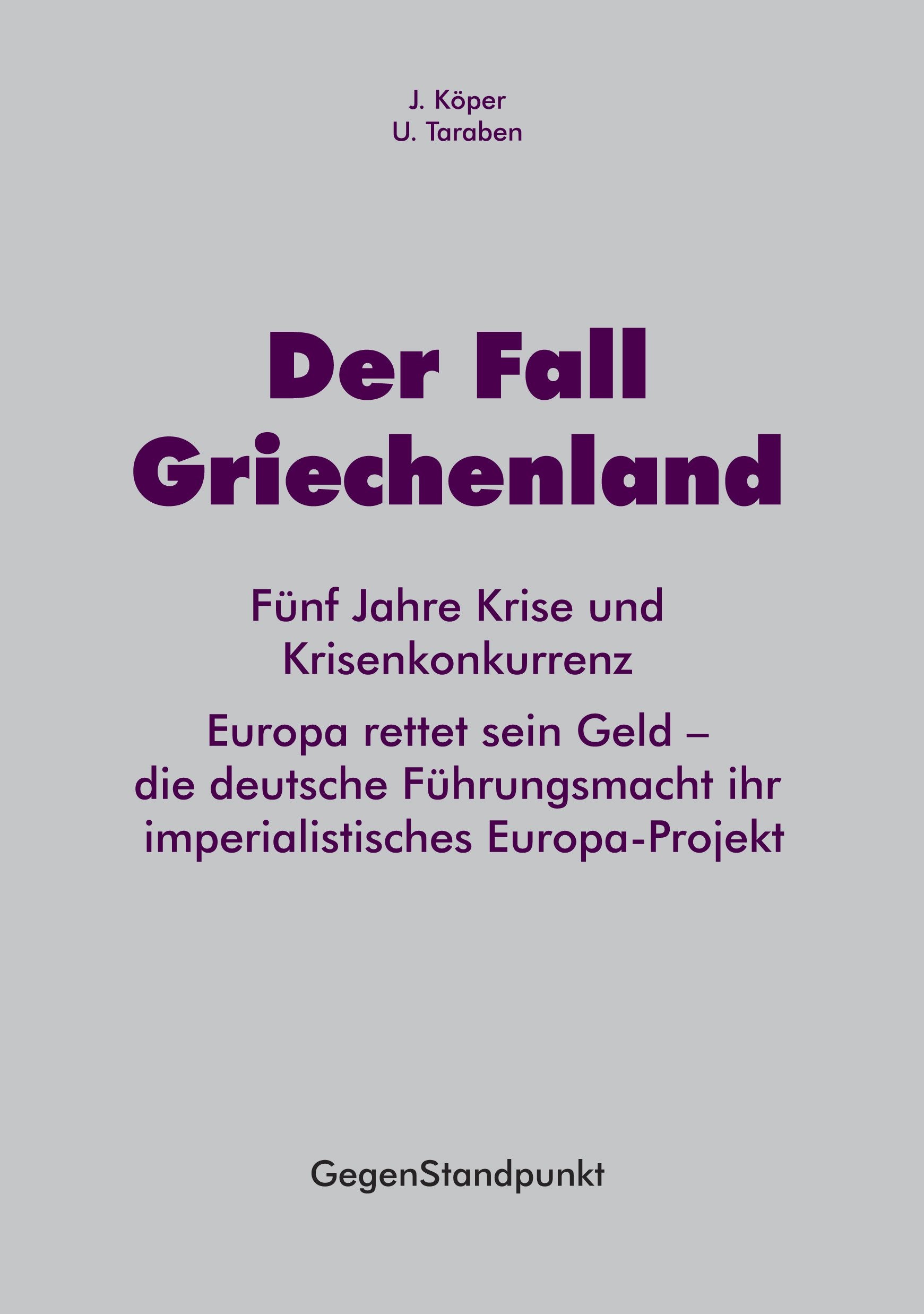 Der Fall Griechenland: Fünf Jahre Krise und Krisenkonkurrenz. Europa rettet sein Geld – die deutsche Führungsmacht ihr imperialistisches Europa-Projekt Business, Finance & Career