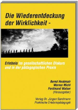 Die Wiederentdeckung der Wirklichkeit. Erlebnis im gesellschaftlichen Diskurs und in der pädagogischen Praxis. Education & Training