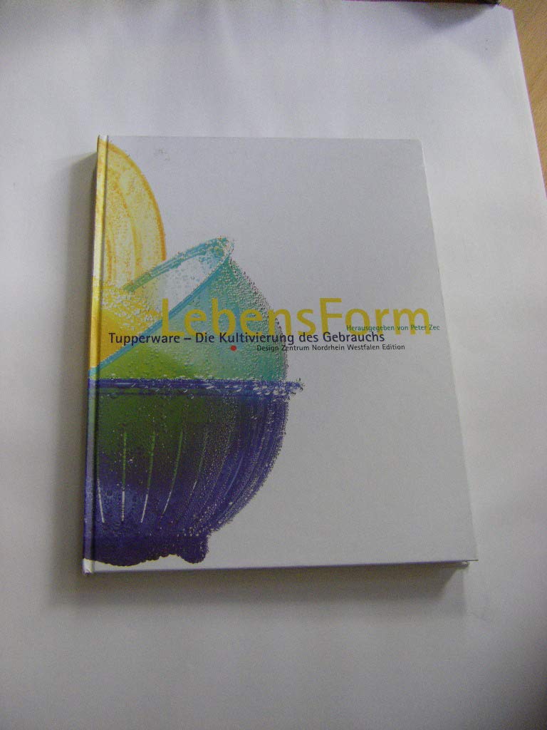 LebensForm: Tupperware - Kultivierung des Gebrauchs: Katalog zur Ausstellung. Dtsch.-Engl. Architecture