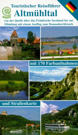 Altmühltal - Touristischer Reiseführer: von der Quelle über das Fränkische Seenland bis zur Mündung mit einem Ausflug zum Donaudurchbruch Travel Books