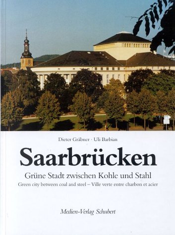 Saarbrücken: Grüne Stadt zwischen Kohle und Stahl. Bildleg. u. Zus.-Fass. dtsch,-engl.-französ. Travel Books