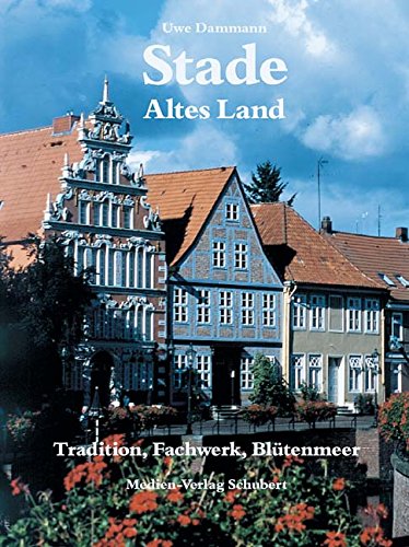 Stade und das Alte Land: Tradition, Fachwerk, Blütenmeer. Dt. /Engl. /Franz.: Tradition, Fachwerk, Blütenmeer. Text dtsch.-engl.-französ. Leisure, Home & Garden