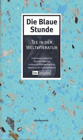 Die Blaue Stunde: Tee in der Weltliteratur. Eine literarische Sammlung Contemporary literature