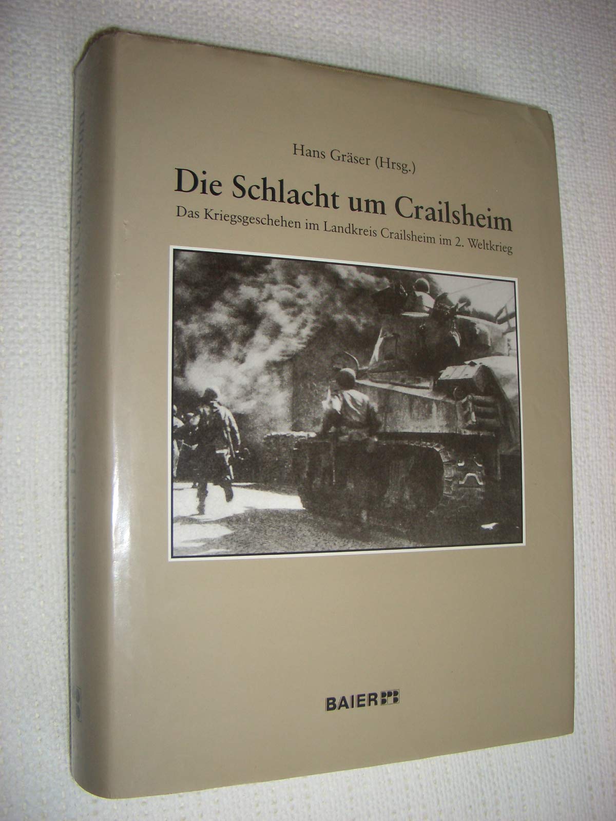 Die Schlacht um Crailsheim: Das Kriegsgeschehen im Landkreis Crailsheim im 2. Weltkrieg Politics & History