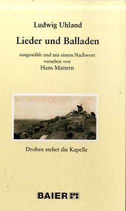 Ludwig Uhland: Lieder und Balladen: Droben stehet die Kapelle: Droben stehet die Kapelle. Ausgew. u. eingel. v. Hans Mattern Contemporary literature Books