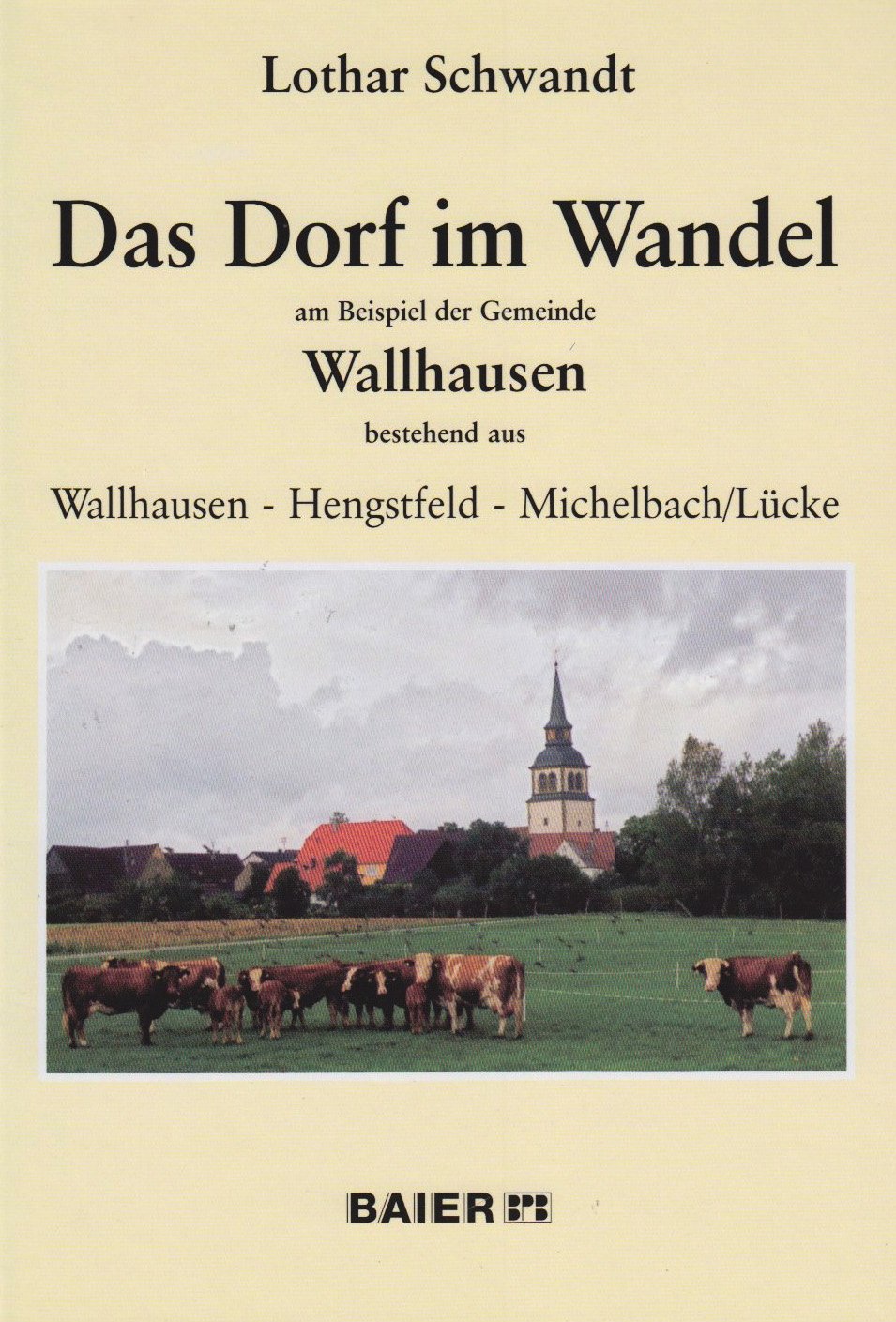 Das Dorf im Wandel: am Beispiel der Gemeinde Wallhausen, bestehend aus Wallhausen - Hengstfeld - Michelbach/Lücke Memories
