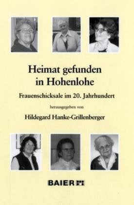 Heimat gefunden in Hohenlohe: Frauenschicksale im 20. Jahrhundert Politics & History