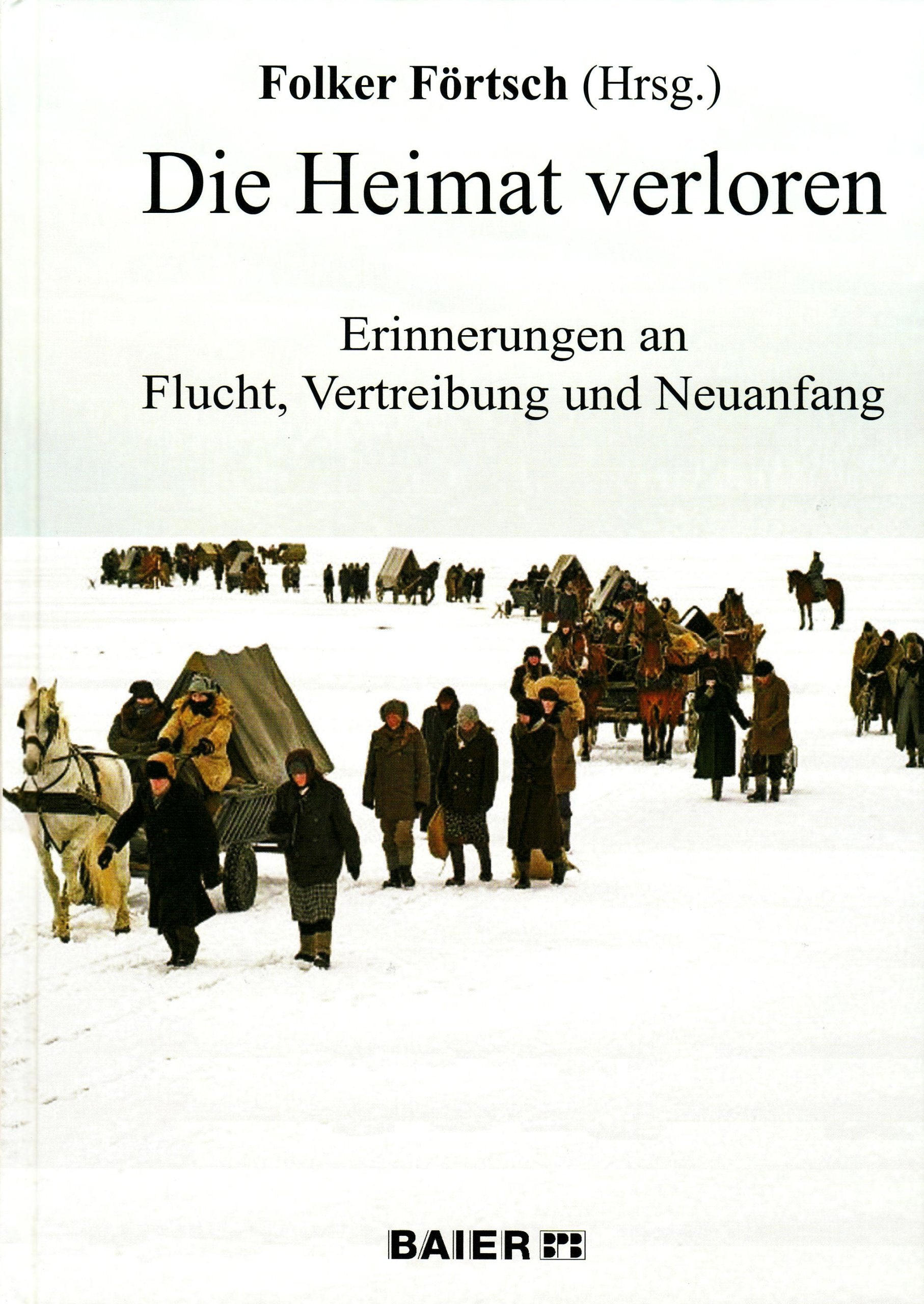 Die Heimat verloren.: Erinnerungen an Flucht, Vertreibung und Neuanfang German history