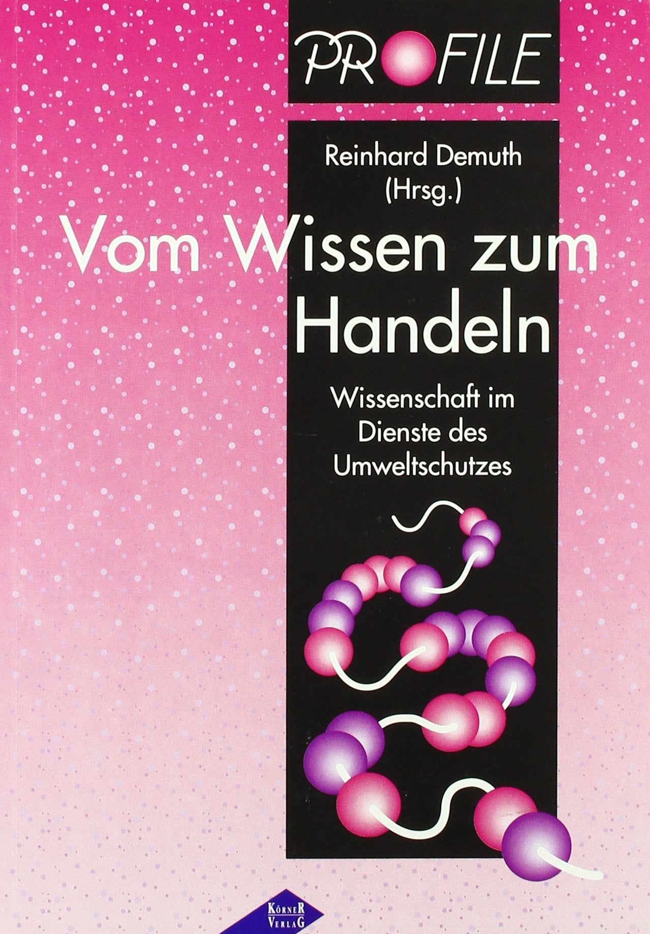 Vom Wissen zum Handeln: Wissenschaft im Dienste des Umweltschutzes (PROFILE - Projektmaterialien für innovatives Lernen) Books