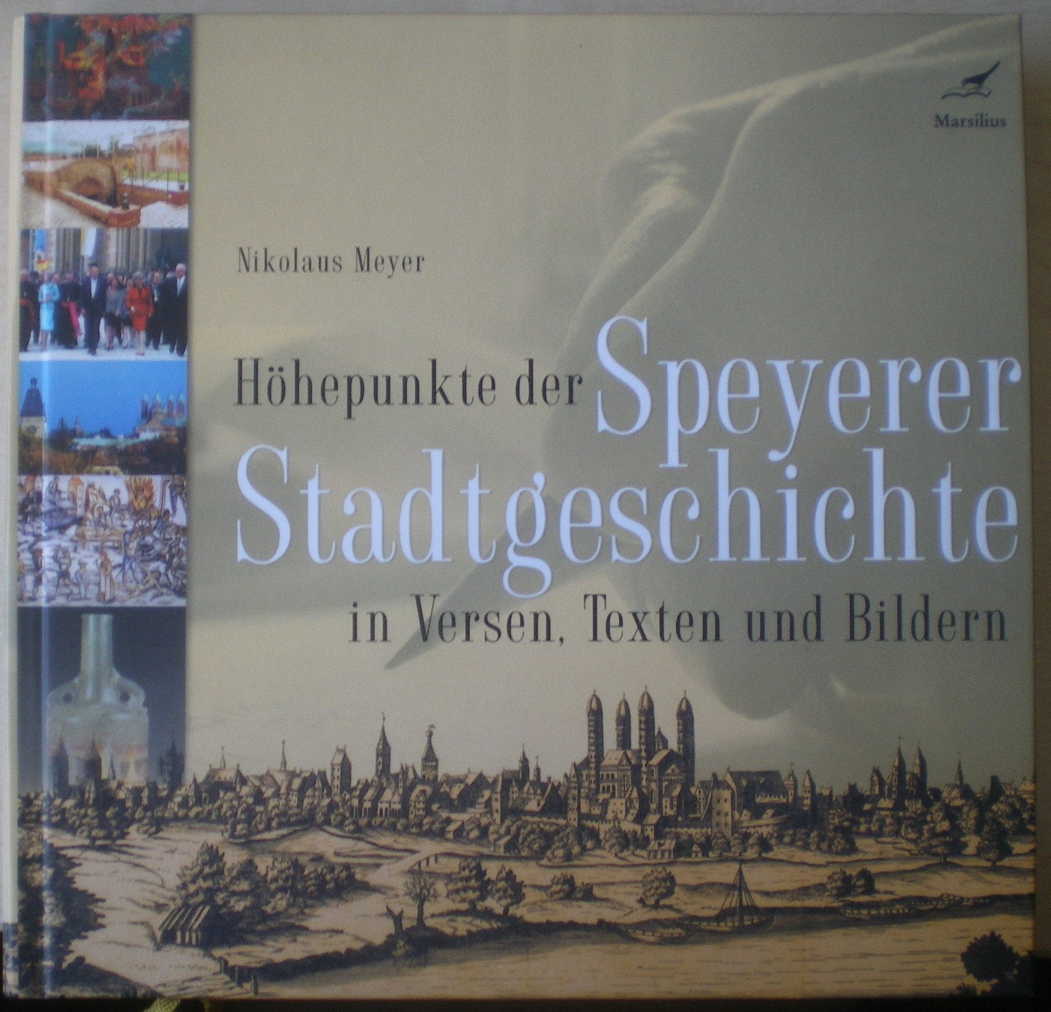 Höhepunkte der Speyerer Stadtgeschichte in Versen, Texten und Bildern Politics & History