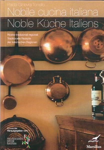 Noble Küche Italiens /Nobile cucina italiana: Traditionelle Rezepte der italienischen Regionen, gesammelt & gekocht von Paola Ginevra Tonello /Ricette ... tradotto al tedesco da Barbara Mattes Leisure, Home & Garden