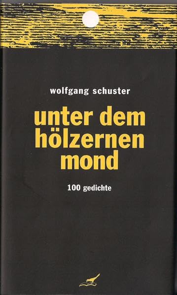 unter dem hölzernen mond: 100 Gedichte Poetry