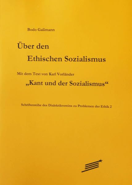 Über den Ethischen Sozialismus: Mit dem Text von Karl Vorländer: Kant und der Sozialismus (Schriften des Dialektikvereins zu Problemen der Ethik) Philosophy