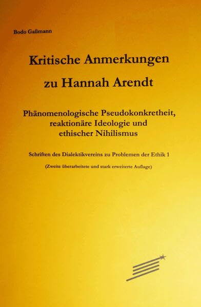 Kritische Anmerkungen zu Hannah Arendt: Phänomenologische Pseudokonkretheit, reaktionäre Ideologie und ethischer Nihilismus (Zweite überarbeitete und ... des Dialektikvereins zu Problemen der Ethik) Memories
