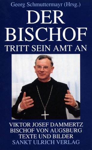 Der Bischof tritt sein Amt an. Viktor Josef Dammertz, Bischof von Augsburg. Texte und Bilder Books
