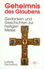 Geheimnis des Glaubens. Gedanken und Geschichten zur heiligen Messe Religion & Esotericism