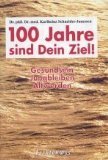 Hundert Jahre sind Dein Ziel!: Gesundsein, Jungbleiben, Altwerden Politics & History