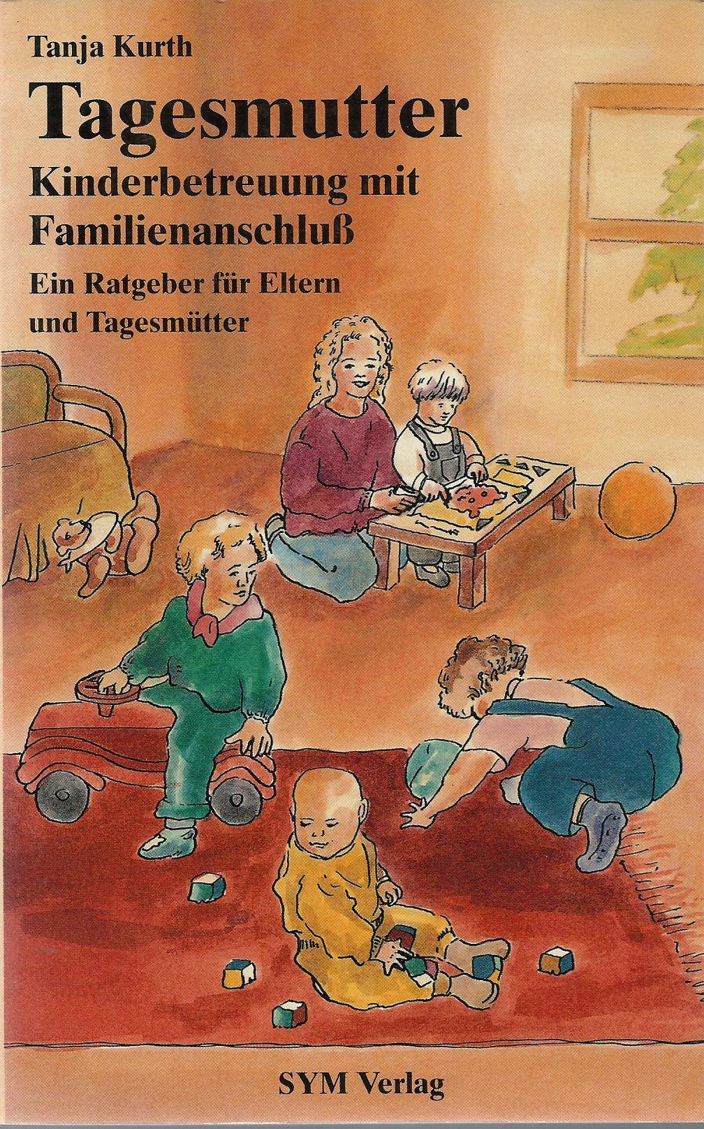 Tagesmutter. Kinderbetreuung mit Familienanschluß. Ein Ratgeber für Eltern und Tagesmütter Books