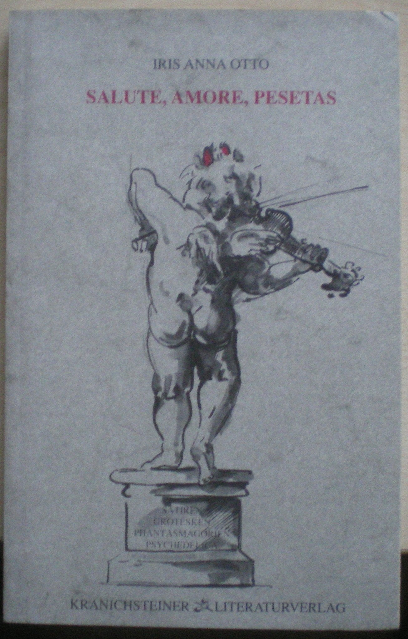 Salute, Amore, Pesetas. Satiren, Grotesken, Phantasmagorien, Psychedelica (Neue Literatur) Contemporary literature