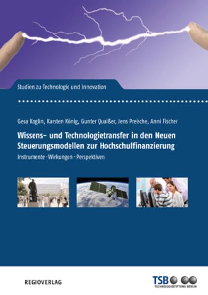 Wissens- und Technologietransfer in den Neuen Steuerungsmodellen zur Hochschulfinanzierung: Instrumente-Wirkungen-Perspektiven Politics & History