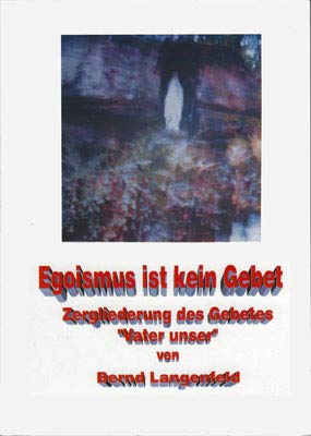 Egoismus ist kein Gebet. Zergliederung des Gebetes "Vater unser" Books