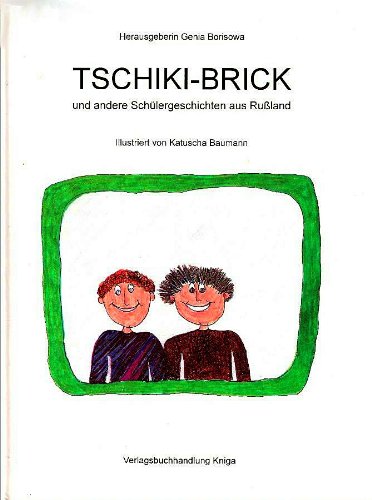 Tschiki-Brick und andere Schülergeschichten aus Rußland Genia Borisowa; Katuscha Baumann und Kristina Diewitz Books