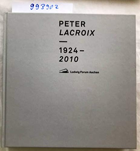 Peter Lacroix: 1924-2010 ; erscheint im Rahmen der Ausstellung Pur, die vom 01.02.205 bis zum 19.04.2015 im Ludwig Forum für Internationale Kunst, Aachen gezeigt wird Film, Art & Culture