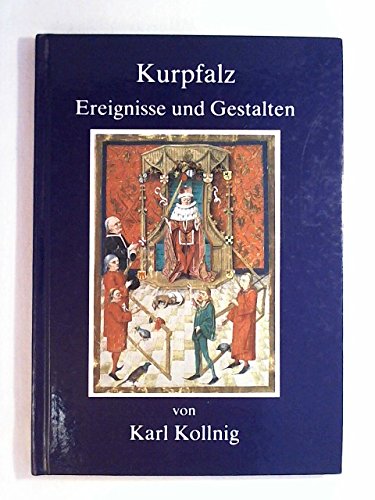 Kurpfalz, Ereignisse und Gestalten: Geschichtliche Landes- und Heimatkunde Politics & History