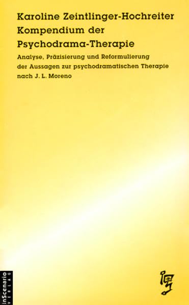 Kompendium der Psychodrama-Therapie: Analyse, Präzisierung und Reformulierung der Aussagen zur psychodramatischen Therapie nach J. L. Moreno Psychology