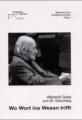 Wo Wort ins Wesen trifft: Albrecht Goes zum 90. Geburtstag. Festakt am 29. März 1998 in der Evangelischen Akademie Bad Boll Politics & Society Books