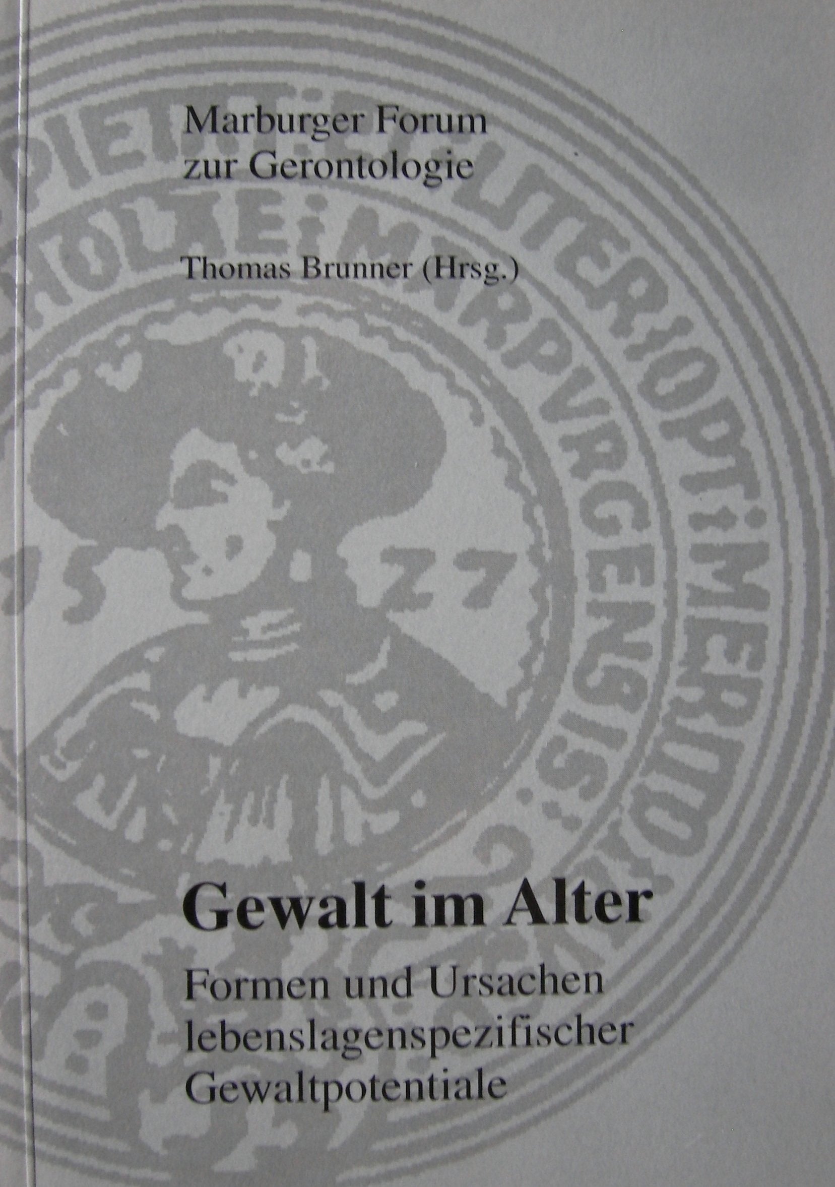 Gewalt im Alter: Formen und Ursachen lebenslagenspezifischer Gewaltpotentiale (Marburger Forum zur Gerontologie) Medicine