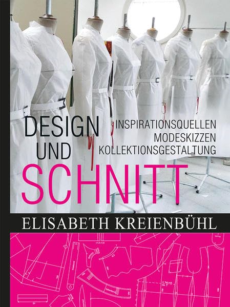 Design und Schnitt: Inspirationsquellen - Modeskizzen -Kollektionsgestaltung Film, Art & Culture