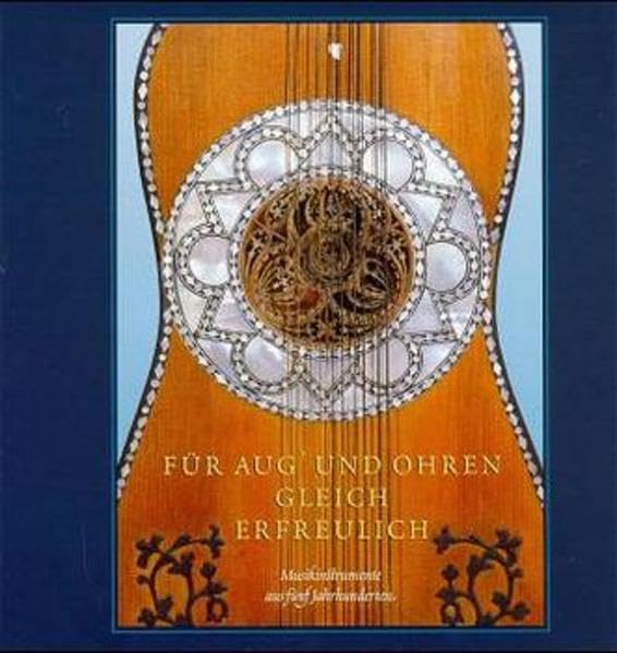 Für Augen und Ohren gleich erfreulich: Musikinstrumente aus fünf Jahrhunderten Film, Art & Culture