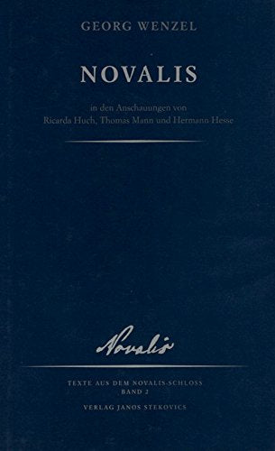Novalis in den Anschauungen von Ricarda Huch, Thomas Mann und Hermann Hesse : Texte aus dem Novalis-Schloss Band 2 Contemporary literature
