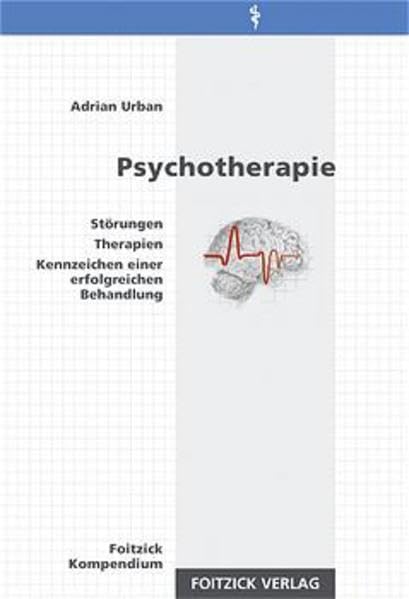 Psychotherapie: Störungen. Therapien. Kennzeichen einer erfolgreichen Behandlung (Foitzick Kompendium) Books
