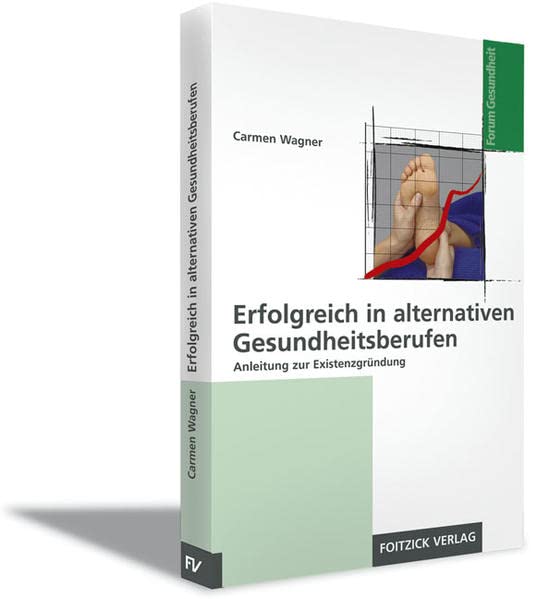 Erfolgreiche Existenzgründung in alternativen Gesundheitsberufen Medicine