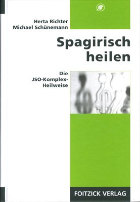 Spagirisch heilen: Die JSO-Komplex-Heilweise Medicine