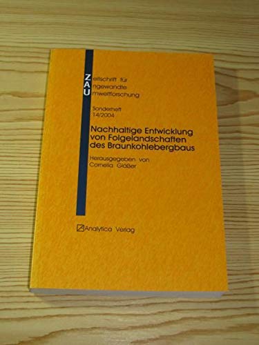 Nachhaltige Entwicklung von Folgelandschaften des Braunkohlebergbaus: Stand und Perspektiven in Wissenschaft und Praxis (Zeitschrift für angewandte Umweltforschung: Sonderhefte) Business & Technology