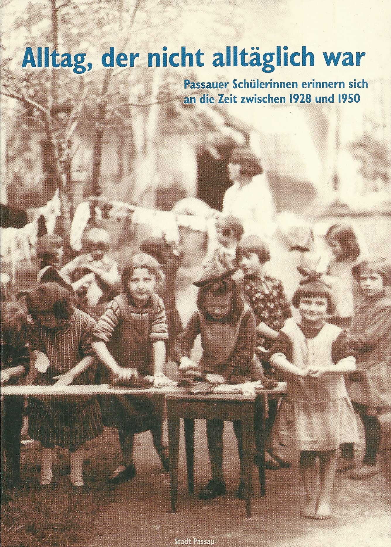 Alltag, der nicht alltäglich war: Passauer Schülerinnen erinnern sich an die Zeit zwischen 1928 und 1950 (Der Passauer Wolf) Books