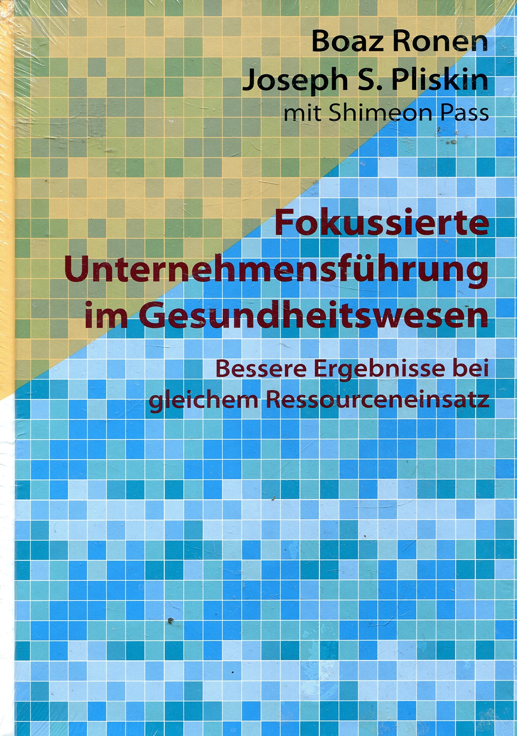 Fokussierte Unternehmensführung im Gesundheitswesen: Bessere Ergebnisse bei gleichem Ressourceneinsatz - Ronen, Boaz book