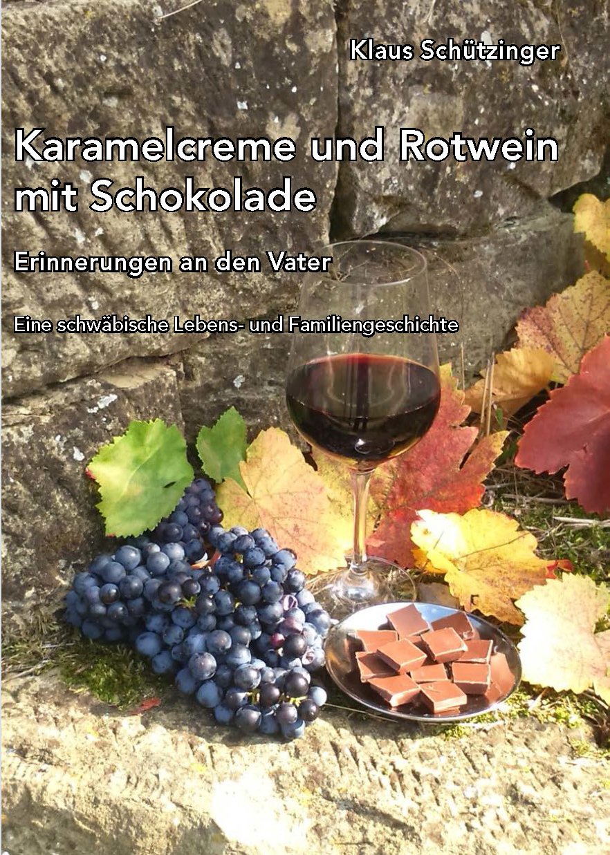 Karamelcreme und Rotwein mit Schokolade: Erinnerungen an den Vater. Eine schwäbische Lebens- und Familiengeschichte Contemporary literature