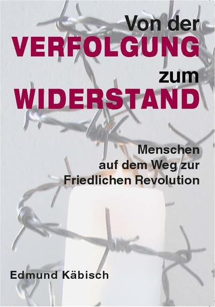 Von der Verfolgung zum Widerstand: Menschen auf dem Weg zur Friedlichen Revolution Materialien und Kopiervorlagen für den Geschichts-, Ethik- und Religionsunterricht German history